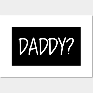 Daddy Question Mark Daddy? White Text Posters and Art